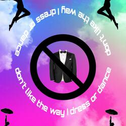 Don't Like the Way I Dress or Dance