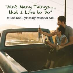 Ain't Many Things That I Like to Do