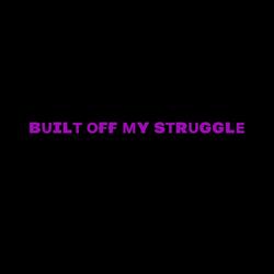 Built Off My Struggle