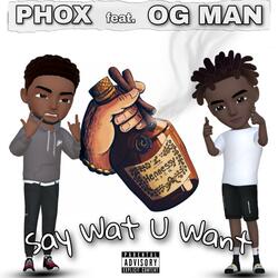 Say Wat U Want (feat. OG MAN)