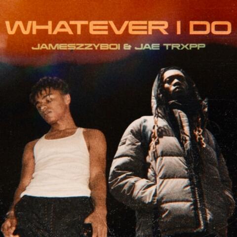 Whatever I Do (feat. Jameszzyboi)