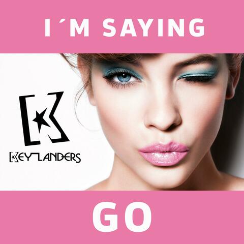 I'm Saying Go