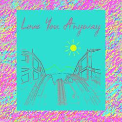 Love You Anyway
