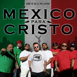 Mexico Para Cristo (feat. Sabino Emex, Profeta D, G Low, Adicto a Cristo, Cartel de Cristo, Zuriel NS & Comando G)