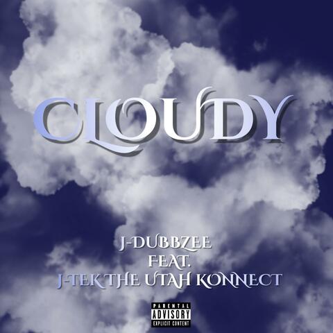 Cloudy (feat. J-Tek the Utah Konnect)