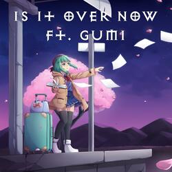 Is It Over Now (feat. Gumi)
