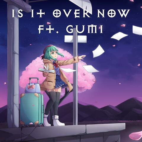 Is It Over Now (feat. Gumi)