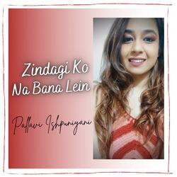 Zindagi Ko Na Bana Lein