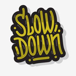 Slow Down