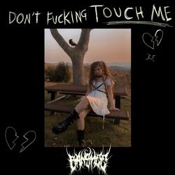 Don't Fucking Touch Me