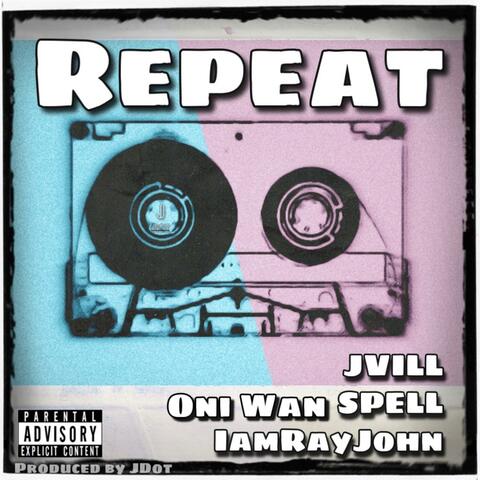 Repeat (feat. Spell Rell, IamRayJohn, Oni Wan & Jvill)