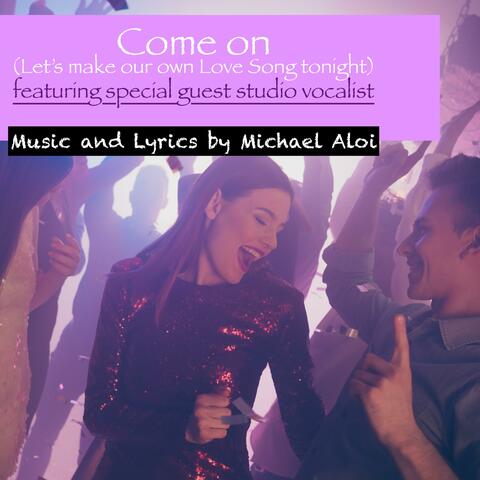 Come on (Let's Make Our Own Love Song Tonight)
