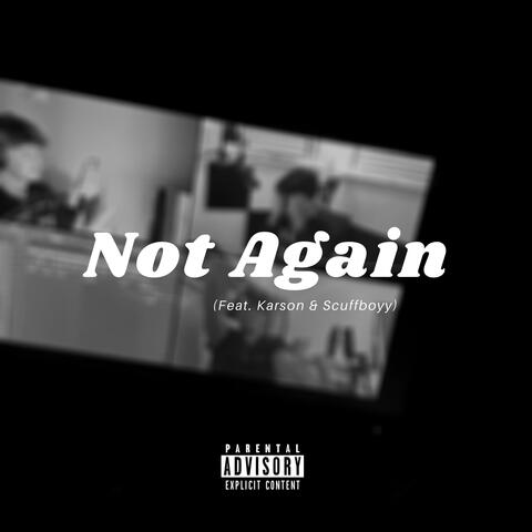 Not Again (feat. K4RSON & Scuffboyy)