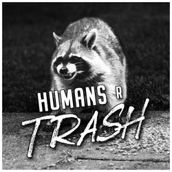 Humans R Trash