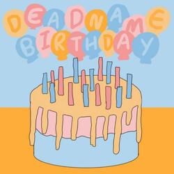 Deadname Birthday ( 1)