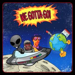 We Gotta Go!