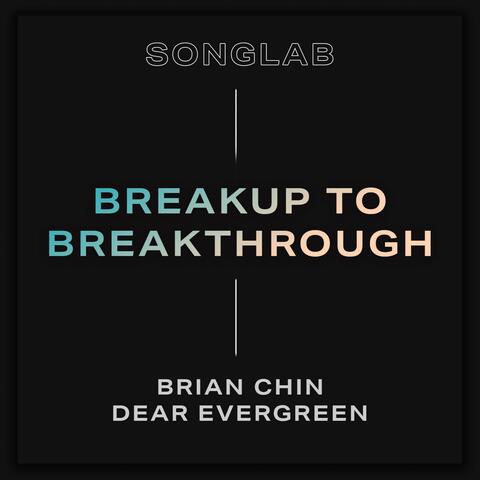 Breakup to Breakthrough (feat. Brian Chinn & Dear Evergreen)