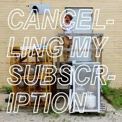 Cancelling My Subscription