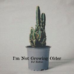 I'm Not Growing Older