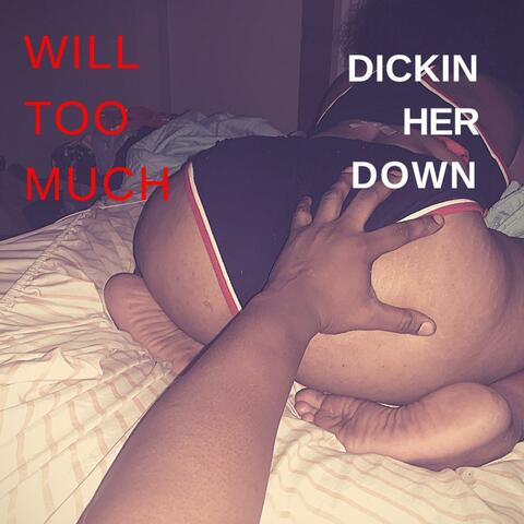 Dickin Her Down
