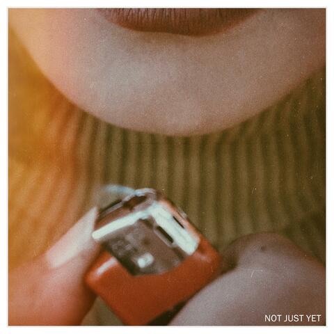 Not Just Yet