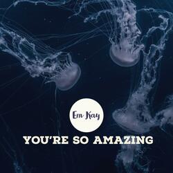 You're So Amazing