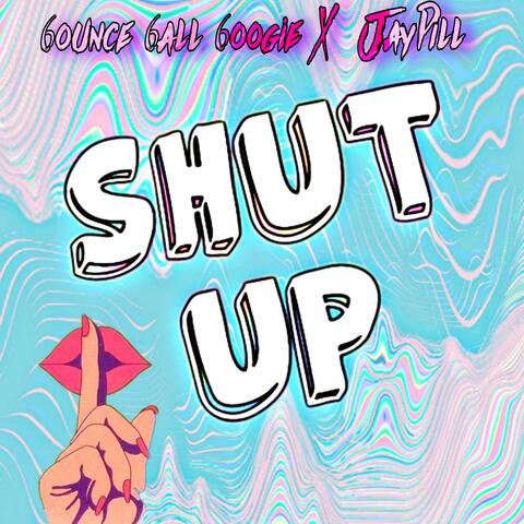 Shut Up (feat. Jay Pill)