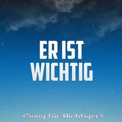 Er ist wichtig (Song für Wichtiger) [feat. Voldi]