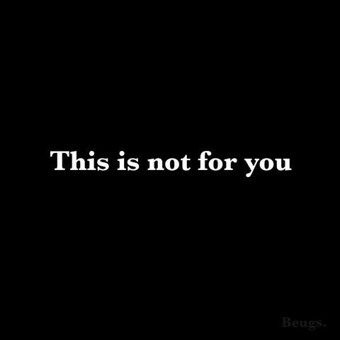 This Is Not for You