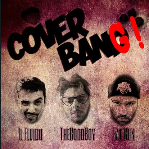 Cover Bang! (Il Fluido, TheGoodBoy & Fat Gun)