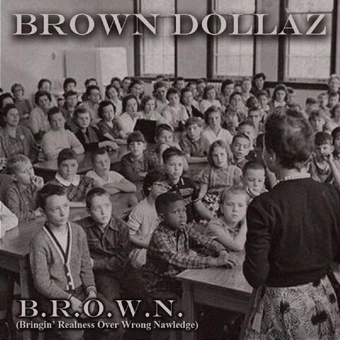 B.R.O.W.N (Bringin' Realness Over Wrong Nawledge)