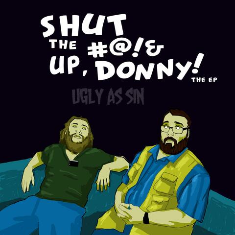 Shut the #@!& Up, Donny!
