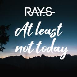 At Least Not Today