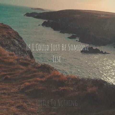 If I Could Just Be Someone Else