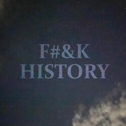 Fuck History