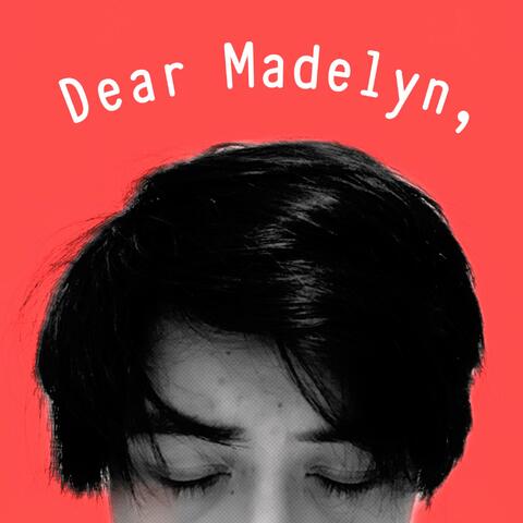 Dear Madelyn,
