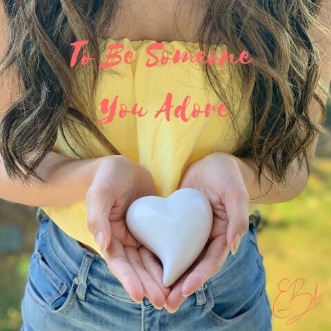 To Be Someone You Adore