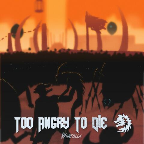 Too Angry to Die