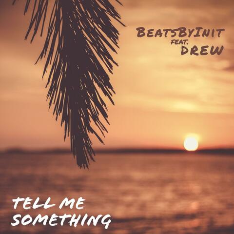 Tell Me Something (feat. Drew)
