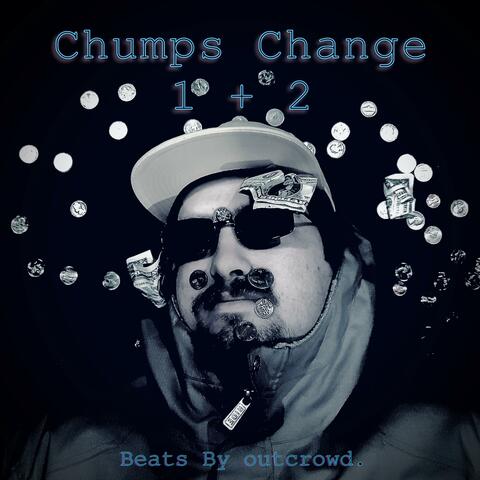Chumps Change 1 + 2