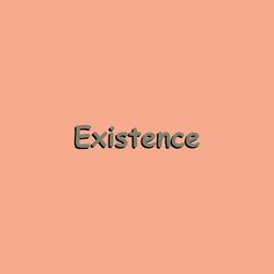 Existence