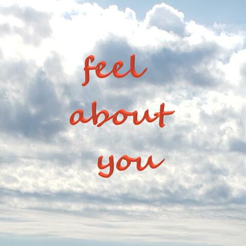 Feel About You