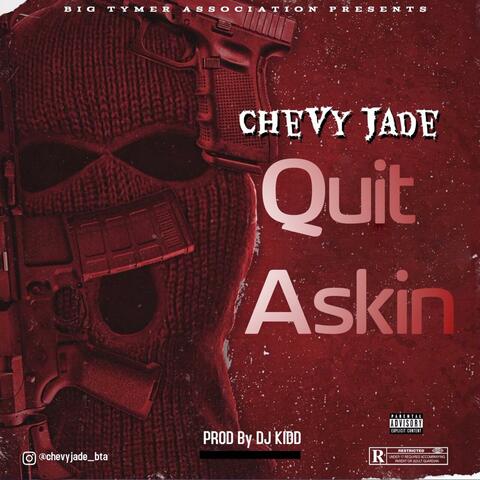 Quit Askin'