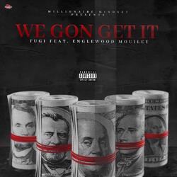 We Gone Get It (feat. Englewood Mouiley)