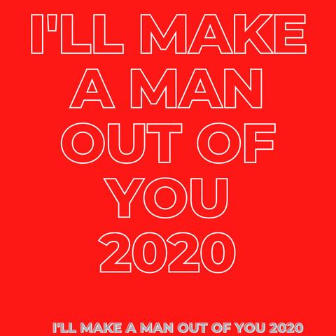 I'll Make a Man Out of You 2020