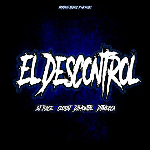 El Descontrol (feat. Dj Mecca, Dj Juice & ClosDj)