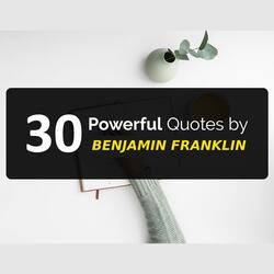 30 Powerful Quotes by Benjamin Franklin