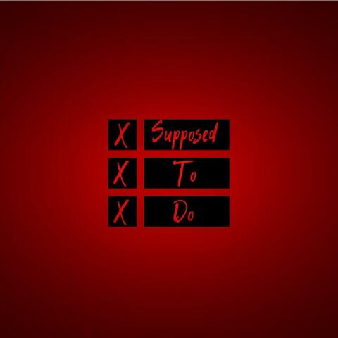 Supposed to Do