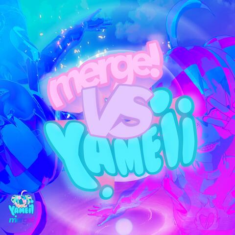 Merge! Vs. Yameii