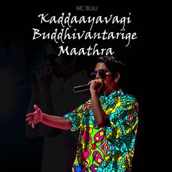Kaddaayavagi Buddhivantarige Maathra